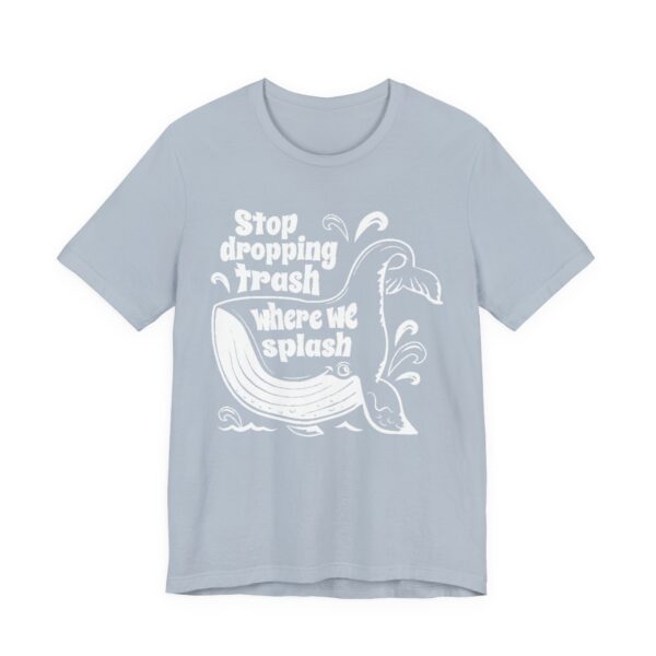 Stop Dropping Trash Where We Splash Tee - Image 35