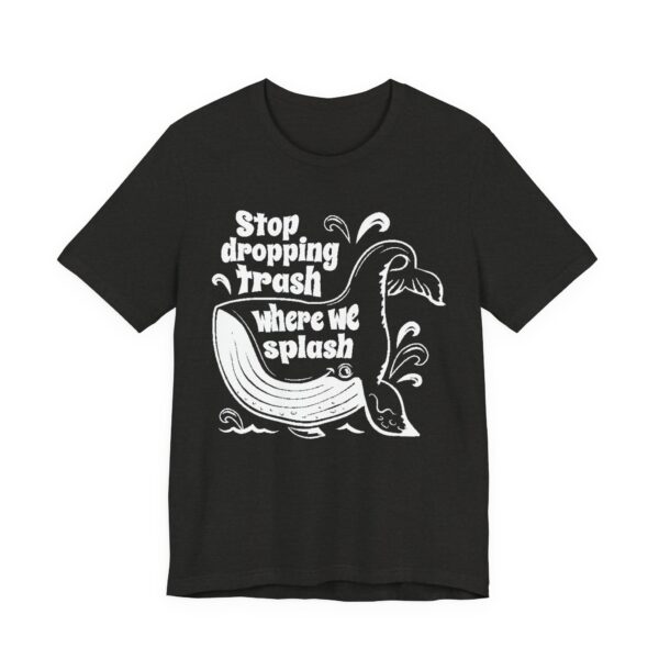 Stop Dropping Trash Where We Splash Tee - Image 19