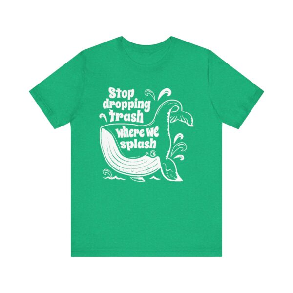 Stop Dropping Trash Where We Splash Tee - Image 29