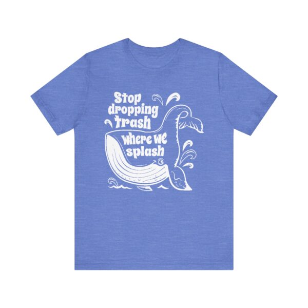 Stop Dropping Trash Where We Splash Tee - Image 37