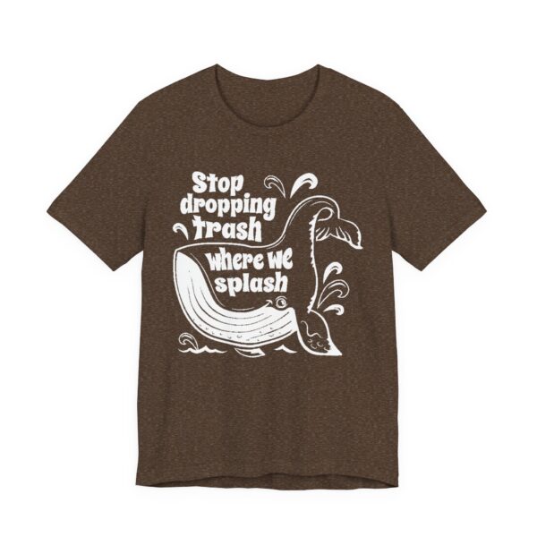 Stop Dropping Trash Where We Splash Tee - Image 15