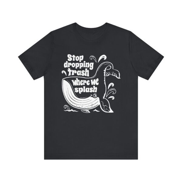 Stop Dropping Trash Where We Splash Tee - Image 25