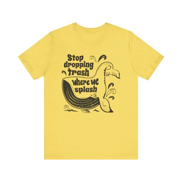 Stop Dropping Trash Where We Splash Tee - Image 21
