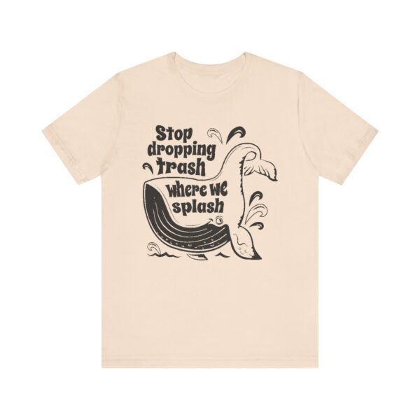 Stop Dropping Trash Where We Splash Tee - Image 5
