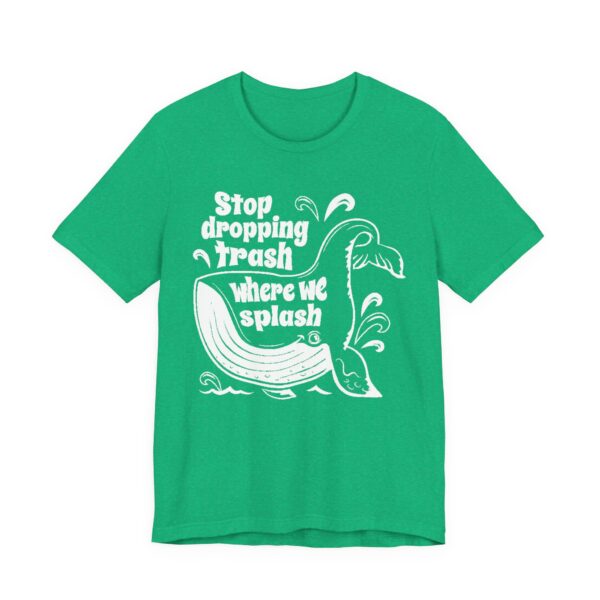 Stop Dropping Trash Where We Splash Tee - Image 31