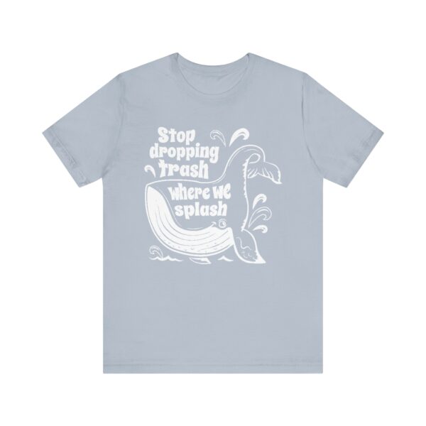 Stop Dropping Trash Where We Splash Tee - Image 33