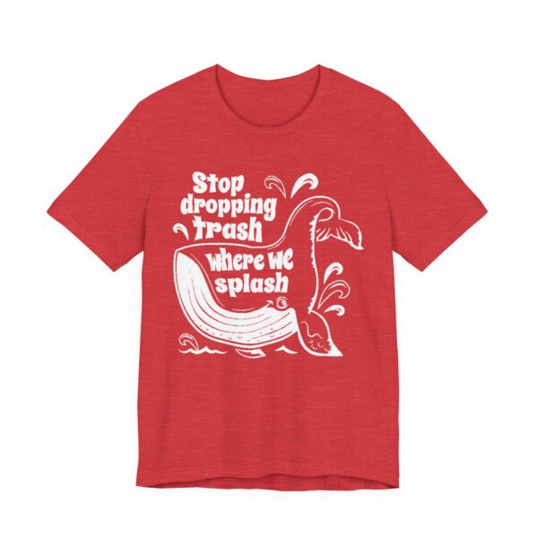 Stop Dropping Trash Where We Splash Tee - Image 55