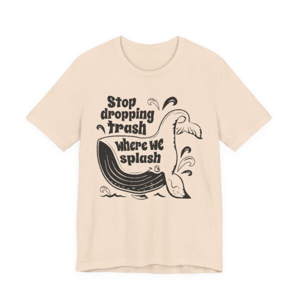 Stop Dropping Trash Where We Splash Tee - Image 7