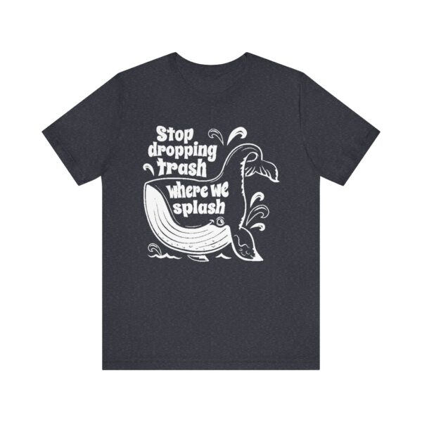 Stop Dropping Trash Where We Splash Tee - Image 45