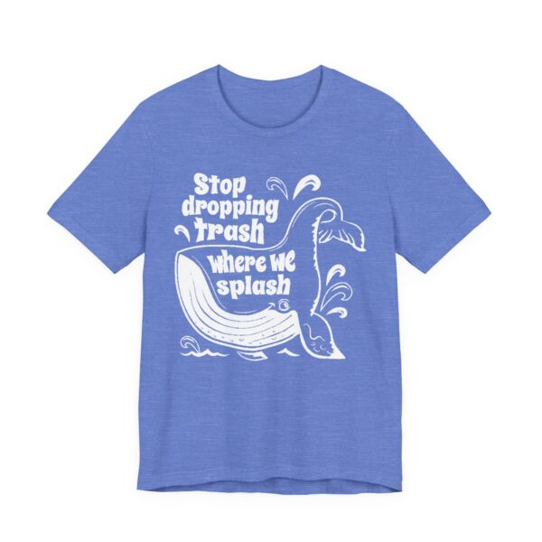 Stop Dropping Trash Where We Splash Tee - Image 39