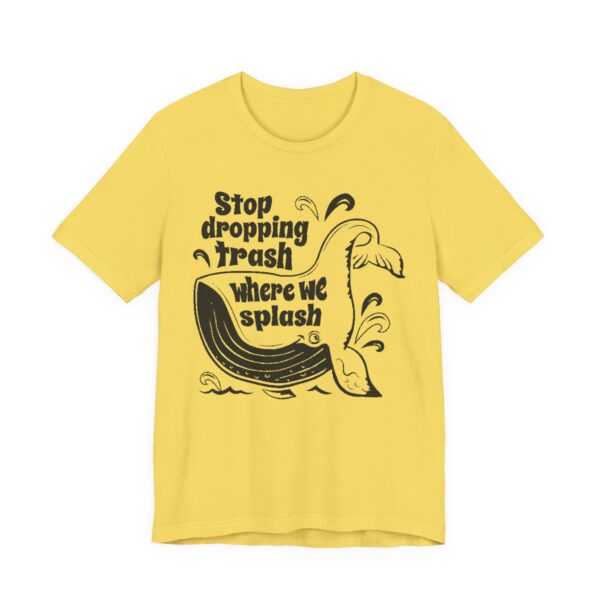 Stop Dropping Trash Where We Splash Tee - Image 23