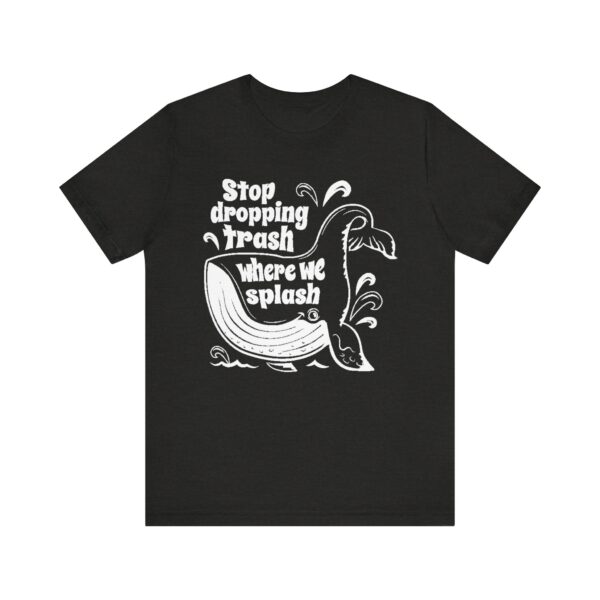 Stop Dropping Trash Where We Splash Tee - Image 17