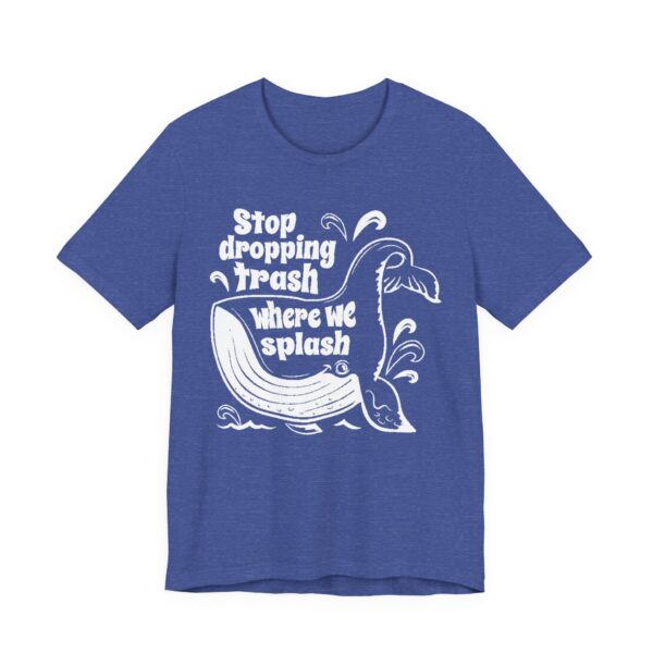 Stop Dropping Trash Where We Splash Tee - Image 43
