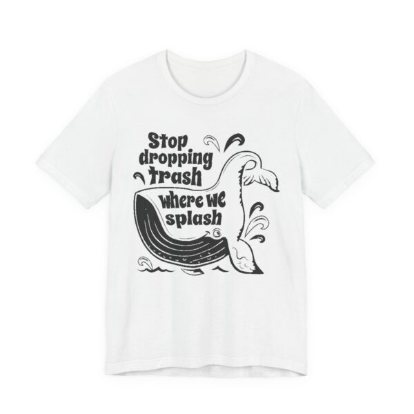 Stop Dropping Trash Where We Splash Tee - Image 3