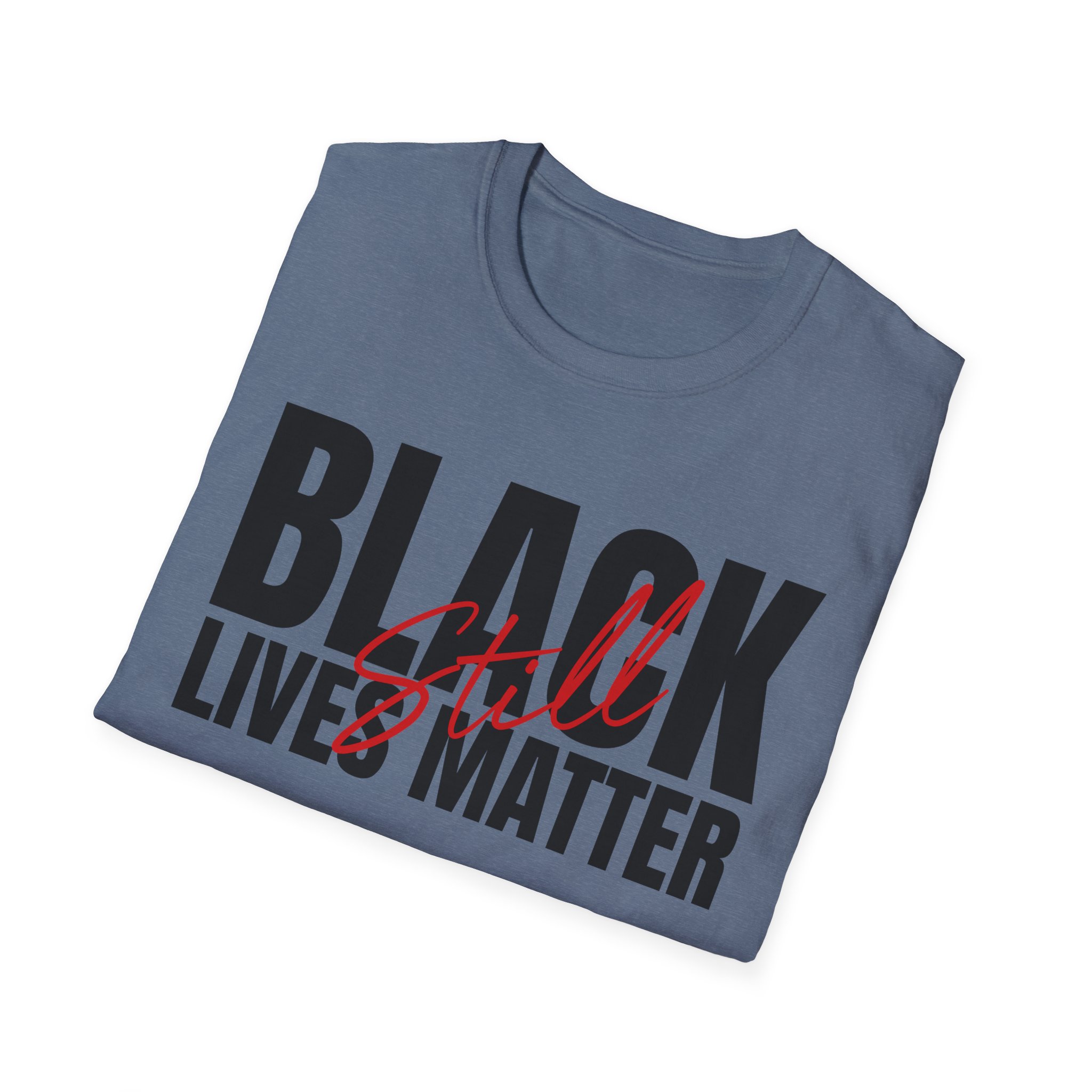 Black Lives Still Matter - Unisex Softstyle Tee - Image 38