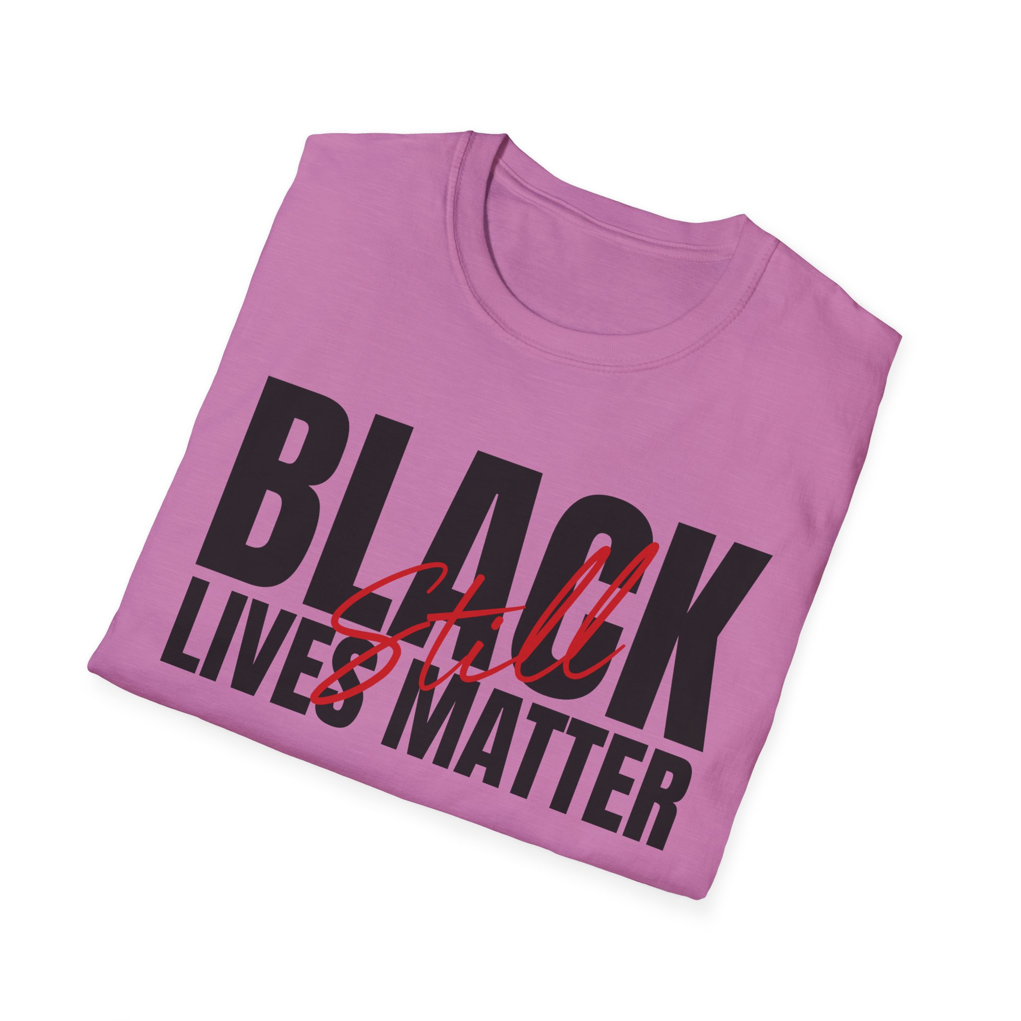 Black Lives Still Matter - Unisex Softstyle Tee - Image 30